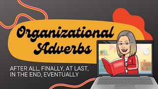 Organizational Adverbs in English After all Finally At Last In the End Ultimately Eventually [upl. by Kcirderf]