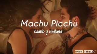 Machu Picchu  Camilo y Evaluna LetraLyrics Canción para parejas [upl. by Sproul329]