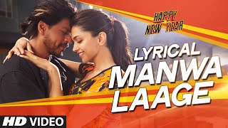 LYRICAL Manwa Laage FULL SONG with Lyrics  Happy New Year  Shah Rukh Khan  Arijit Singh [upl. by Seyler]