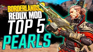 MY TOP 5 PEARLESCENTS in Borderlands 3 Redux Mod [upl. by Roby902]