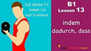 B1Lesson 13  indem  dadurch dass  Instrumentalsätze  Learn German Intermediate [upl. by Sherlocke192]