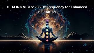 HEALING VIBES 285 Hz Frequency for Enhanced Relaxation [upl. by Miquela]