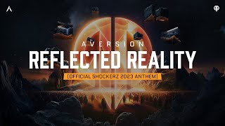 Aversion  Reflected Reality Official Shockerz 2023 Anthem [upl. by Judd]