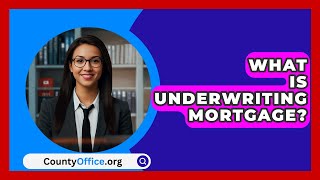 What Is Underwriting Mortgage  CountyOfficeorg [upl. by Wonacott]