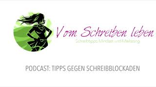 Tipps gegen Schreibblockaden  PODCAST  Vom Schreiben leben [upl. by Derrik]