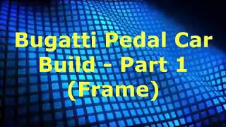 S2 Ep28 Bugatti Pedal Car Build Part 1 Frame [upl. by Ardnod]