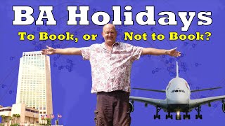 Should You Book With BA Holidays Spoiler Alert  YES [upl. by Lladnar]