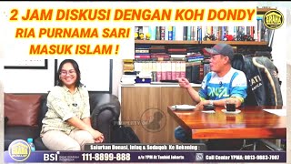 DUA JAM DISKUSI BERSAMA KOH DONDY AKHIRNYA RIA PURNAMA SARI MASUK ISLAM [upl. by Lasonde615]