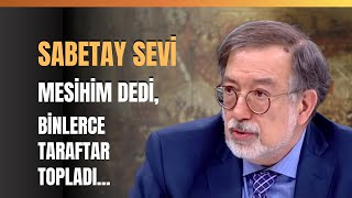 Sabetay Sevi Mesihim Dedi Binlerce Taraftar Topladı Murat Bardakçı Anlattı [upl. by Pavla35]