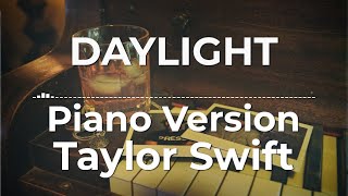 Daylight Piano Version  Taylor Swift  Lyric Video [upl. by Yetah]