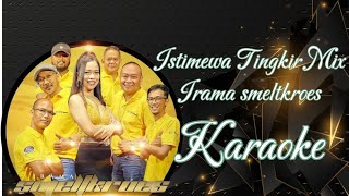 Istimewa Tingkir Mix  Irama Smeltkroes Karaoke marcovickaraoke [upl. by Odravde13]