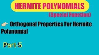 Part5 ORTHOGONAL PROPERTIES OF HERMITE POLYNOMIALS IN SPECIAL FUNCTION BSc amp MSc [upl. by Nnylyma787]