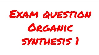 Organic synthesis 1  exam question [upl. by Nnaik929]