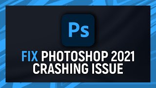 How to fix Adobe Photoshop 2021 Crashing Issue [upl. by Fira]