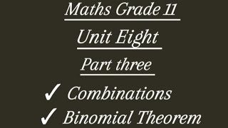 Maths Grade 11 unit eight part three Combinations Binomial Theorem new curriculum [upl. by Chatterjee]