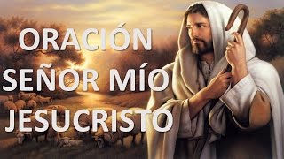 ▶ ORACIÓN SEÑOR MÍO JESUCRISTO  ORACION Y PAZ [upl. by Nessim650]