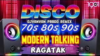 NONSTOP BEST MODERN TALKING DISCO 70S 80S 90S  Disco Ragatak Remix  Djvanvan Prado Remix  CMC [upl. by Airdnoed]