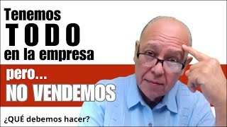 Tenemos ¡TODO en la empresa pero NO VENDEMOS ¿Qué se puede hacer [upl. by Eelloh]