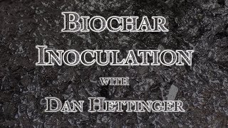 Biochar Inoculation with Dan Hettinger [upl. by Dimond22]