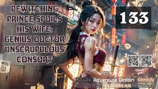 Bewitching Prince Spoils His Wife Genius Doctor Unscrupulous Consort Episode 133 Audio Passion P [upl. by Alvin]