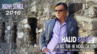 Halid Beslic  Ja bez tebe ne mogu da zivim Audio 2016 [upl. by Nenerb]