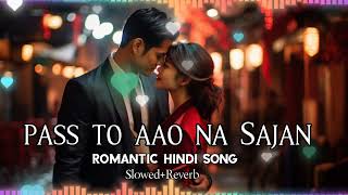 Pass To Aao Na Sajan  hindi romantic songs slowed and reverb playlist romanticslowedreverbmashup [upl. by Mullen]