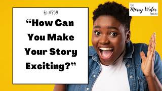 How Can You Make Your Story Exciting  Ep 239  The Merry Writer Podcast [upl. by Ellenhoj]