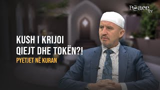 Pyetjet në Kuran  03 quotKush i krijoi qiejt dhe tokënquot  Ahmed Kalaja [upl. by Ariuqahs]