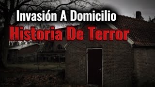 3 escalofriantes historias de terrorverídicas de invasiones a domicilio [upl. by Oicaroh]