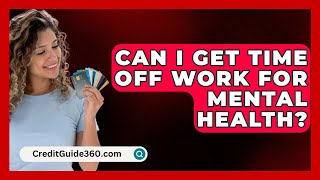 Can I Get Time Off Work For Mental Health  CreditGuide360com [upl. by Rramo33]