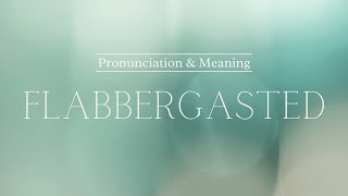 How to Pronounce Flabbergasted  British Pronunciation amp Meaning [upl. by Artemahs]