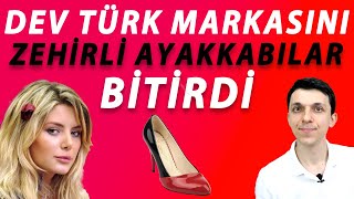 İZLEYİNCE İNANAMAYACAKSINIZ  DEV TÜRK AYAKKABI MARKASI VE ZEHİRLİ AYAKKABI OLAYI [upl. by Annette]