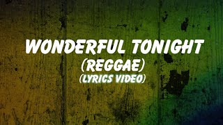 Wonderful Tonight Reggae Lyrics [upl. by Rogerg708]