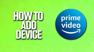 How To Add Device In Amazon Prime Video Tutorial [upl. by Kifar]