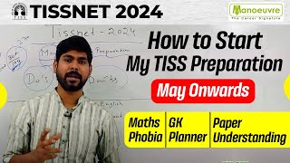 TISSNET 2024  How To Start My Preparation  May Onwards  Maths Phobia  GK  Paper Understanding [upl. by Delilah]