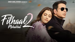 Filhaal2 Mohabbat  Akshay Kumar Ft Nupur Sanon  Ammy Virk  BPraak  Jaani  Arvindr Khaira [upl. by Ajidahk]