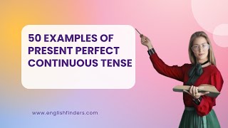 50 Examples of Present Perfect Continuous Tense  English Finders [upl. by Ahsar]