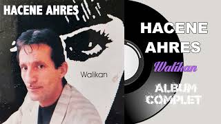 Hacene Ahres  Walikan Album Complet [upl. by Switzer101]