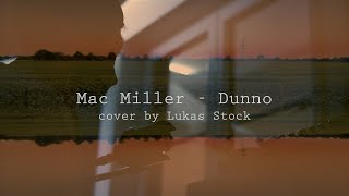 Mac Miller  Dunno Cover [upl. by Homer]