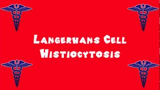 Pronounce Medical Words ― Langerhans Cell Histiocytosis [upl. by Bale106]