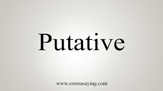 How To Say Putative [upl. by Kaela]