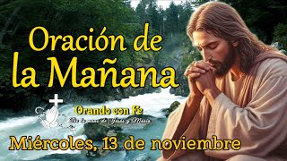 ORACIÓN DE LA MAÑANA MIÉRCOLES 13 DE NOVIEMBRE 2024 [upl. by Eslek]