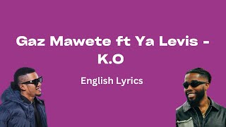 Gaz Mawete ft Ya Levis  KO English Lyrics [upl. by Doelling]