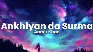 Surma Ankhiyan da Surma  Aamir Khan  Jaggi Tohra Ranjha  LyricsStore 04  LS04 [upl. by Teews]