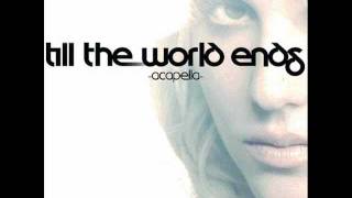 Till The World Ends Britney Spears Acapella Studio Version [upl. by Hsekar476]