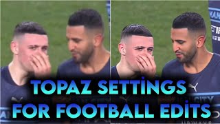 Topaz Settings For Football  4K Topaz Settings [upl. by Halliday488]