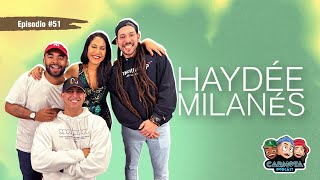 Ep 51  HAYDEÉ MILANES [upl. by Ocana237]