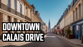 Driving Downtown Calais France  4K [upl. by Gunnar35]