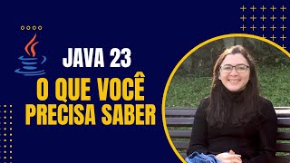 Tudo que Você Precisa Saber Sobre o Java 23 Com Exemplos Práticos [upl. by Frum]