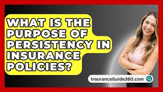 What Is The Purpose Of Persistency In Insurance Policies  InsuranceGuide360com [upl. by Elleynad]